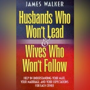 Husbands Who Won’t Lead and Wives Who Won’t Follow Book by James Walker